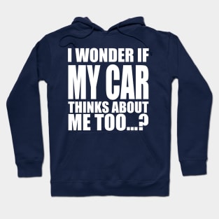 I wonder if my car thinks about me too Hoodie